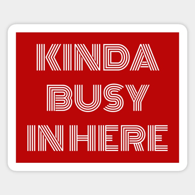 Kinda busy in here Sticker by Outlandish Tees